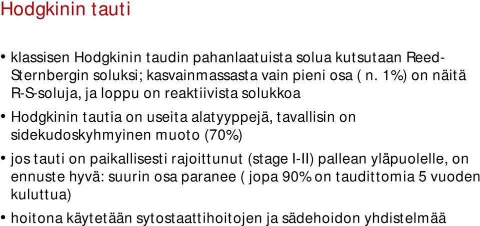 1%) on näitä R-S-soluja, ja loppu on reaktiivista solukkoa Hodgkinin tautia on useita alatyyppejä, tavallisin on