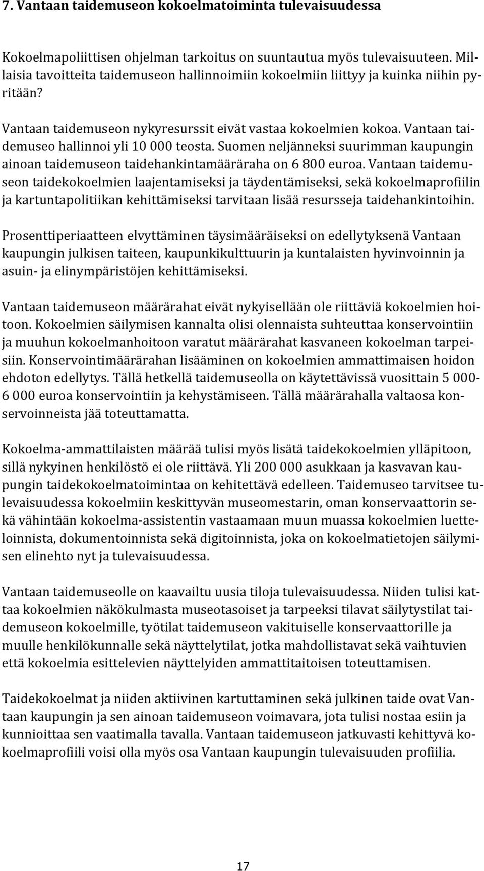 Vantaan taidemuseo hallinnoi yli 10 000 teosta. Suomen neljänneksi suurimman kaupungin ainoan taidemuseon taidehankintamääräraha on 6 800 euroa.