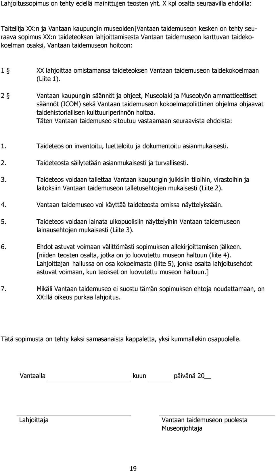 taidekokoelman osaksi, Vantaan taidemuseon hoitoon: 1 XX lahjoittaa omistamansa taideteoksen Vantaan taidemuseon taidekokoelmaan (Liite 1).