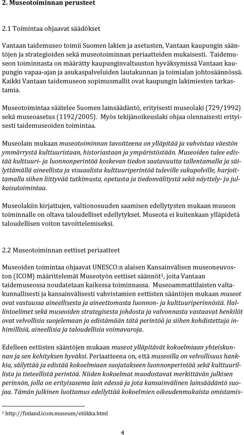 Taidemuseon toiminnasta on määrätty kaupunginvaltuuston hyväksymissä Vantaan kaupungin vapaa-ajan ja asukaspalveluiden lautakunnan ja toimialan johtosäännössä.