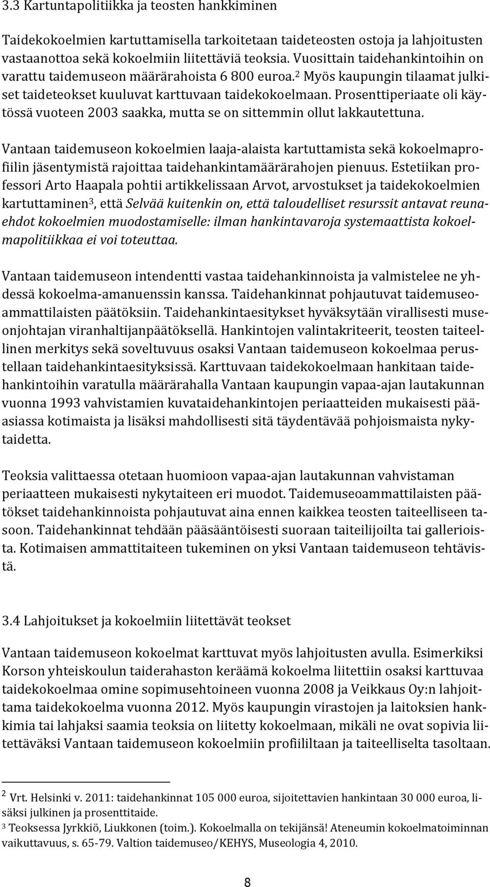 Prosenttiperiaate oli käytössä vuoteen 2003 saakka, mutta se on sittemmin ollut lakkautettuna.