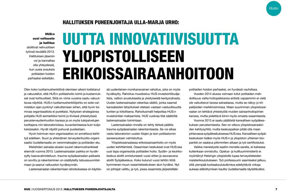 UUTTA INNOVATIIVISUUTTA YLIOPISTOLLISEEN ERIKOISSAIRAANHOITOON Olen koko luottamushenkilönä olemisen aikani todistanut ja vakuutellut, että HUS:n potilashoito toimii ja kustannukset ovat kohtuulliset.