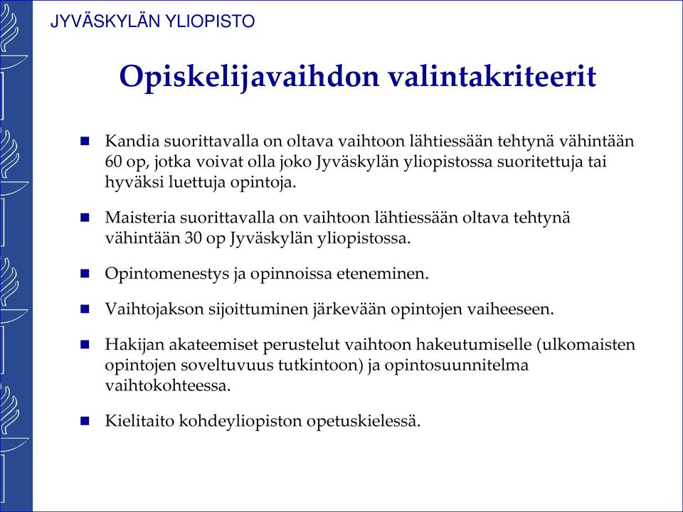 Maisteria suorittavalla on vaihtoon lähtiessään oltava tehtynä vähintään 30 op Jyväskylän yliopistossa. Opintomenestys ja opinnoissa eteneminen.