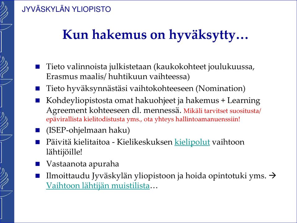 Mikäli tarvitset suositusta/ epävirallista kielitodistusta yms., ota yhteys hallintoamanuenssiin!