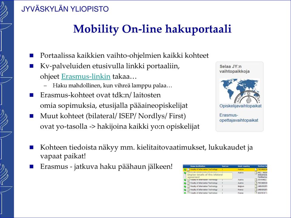 sopimuksia, etusijalla pääaineopiskelijat Muut kohteet (bilateral/ ISEP/ Nordlys/ First) ovat yo-tasolla -> hakijoina kaikki