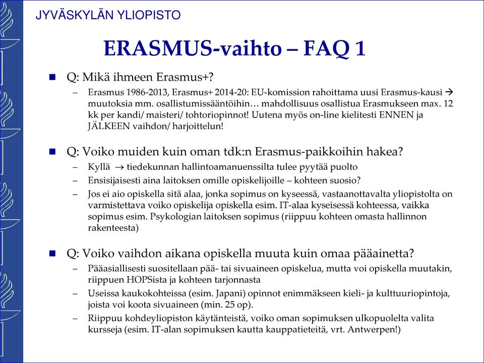 Q: Voiko muiden kuin oman tdk:n Erasmus-paikkoihin hakea? Kyllä tiedekunnan hallintoamanuenssilta tulee pyytää puolto Ensisijaisesti aina laitoksen omille opiskelijoille kohteen suosio?