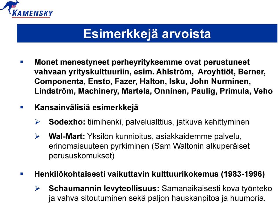 Kansainvälisiä esimerkkejä Sodexho: tiimihenki, palvelualttius, jatkuva kehittyminen Wal-Mart: Yksilön kunnioitus, asiakkaidemme palvelu, erinomaisuuteen