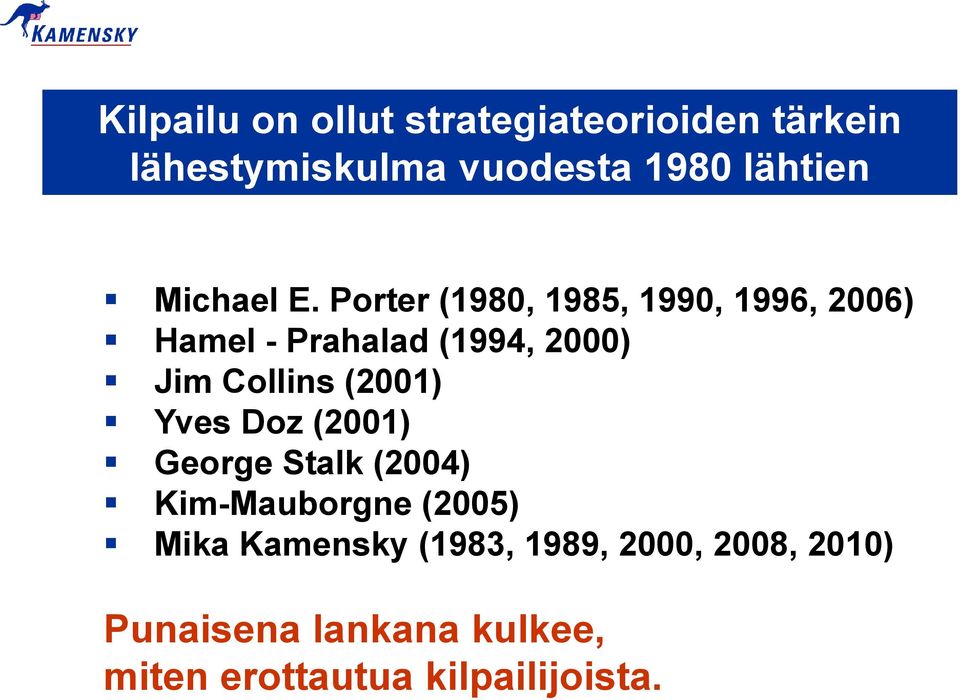 Porter (1980, 1985, 1990, 1996, 2006) Hamel - Prahalad (1994, 2000) Jim Collins