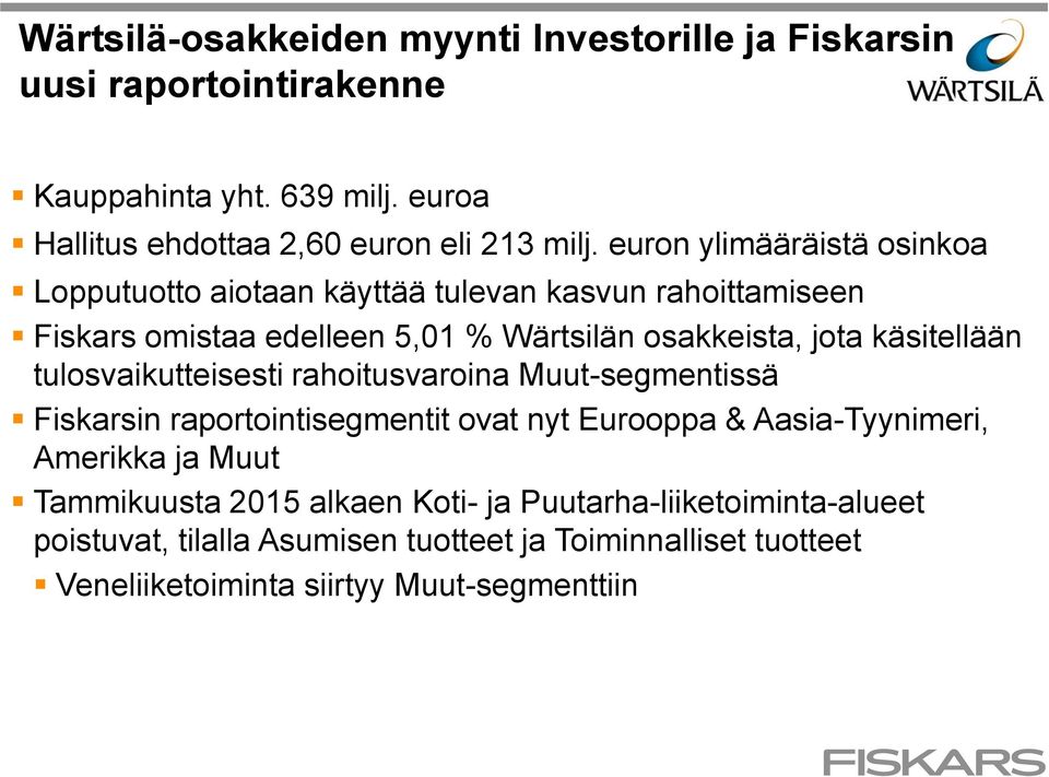käsitellään tulosvaikutteisesti rahoitusvaroina Muut-segmentissä Fiskarsin raportointisegmentit ovat nyt Eurooppa & Aasia-Tyynimeri, Amerikka ja Muut
