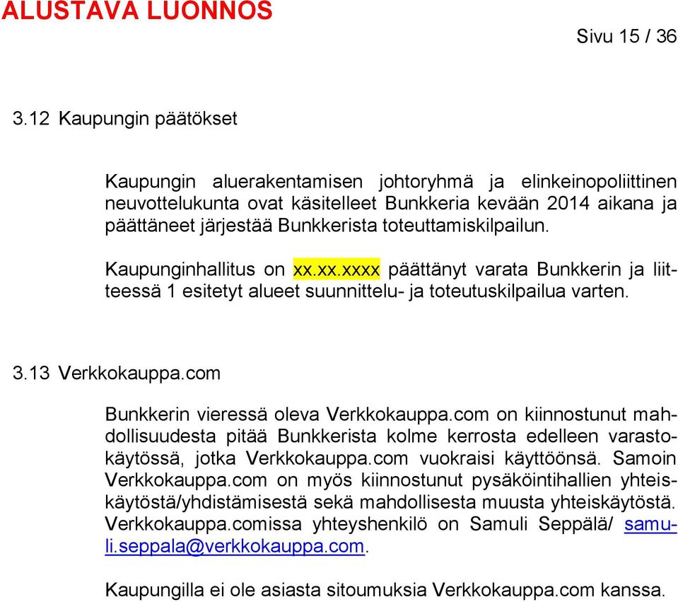 toteuttamiskilpailun. Kaupunginhallitus on xx.xx.xxxx päättänyt varata Bunkkerin ja liitteessä 1 esitetyt alueet suunnittelu- ja toteutuskilpailua varten. 3.13 Verkkokauppa.