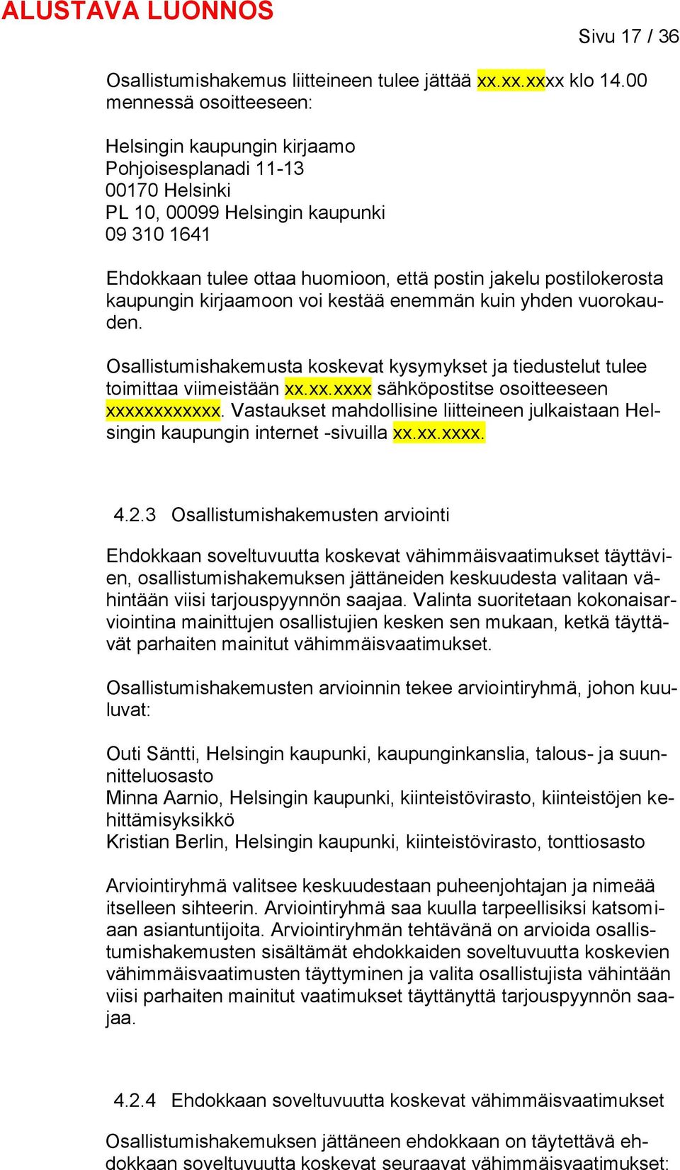 postilokerosta kaupungin kirjaamoon voi kestää enemmän kuin yhden vuorokauden. Osallistumishakemusta koskevat kysymykset ja tiedustelut tulee toimittaa viimeistään xx.