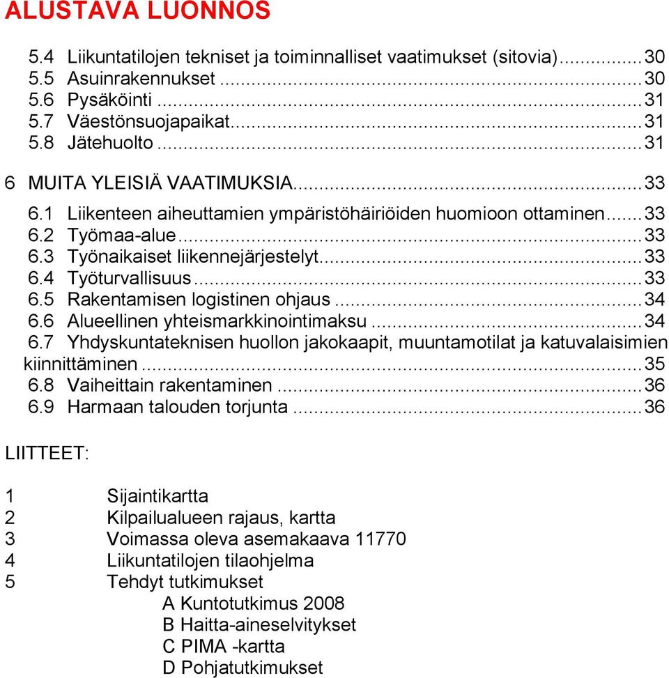 .. 34 6.6 Alueellinen yhteismarkkinointimaksu... 34 6.7 Yhdyskuntateknisen huollon jakokaapit, muuntamotilat ja katuvalaisimien kiinnittäminen... 35 6.8 Vaiheittain rakentaminen... 36 6.