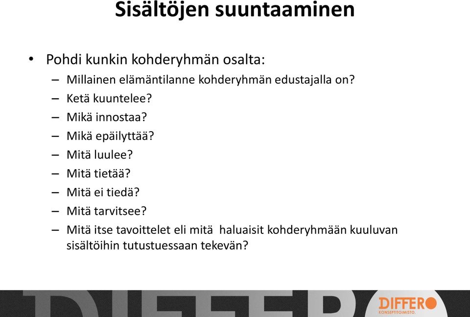 Mikä epäilyttää? Mitä luulee? Mitä tietää? Mitä ei tiedä? Mitä tarvitsee?