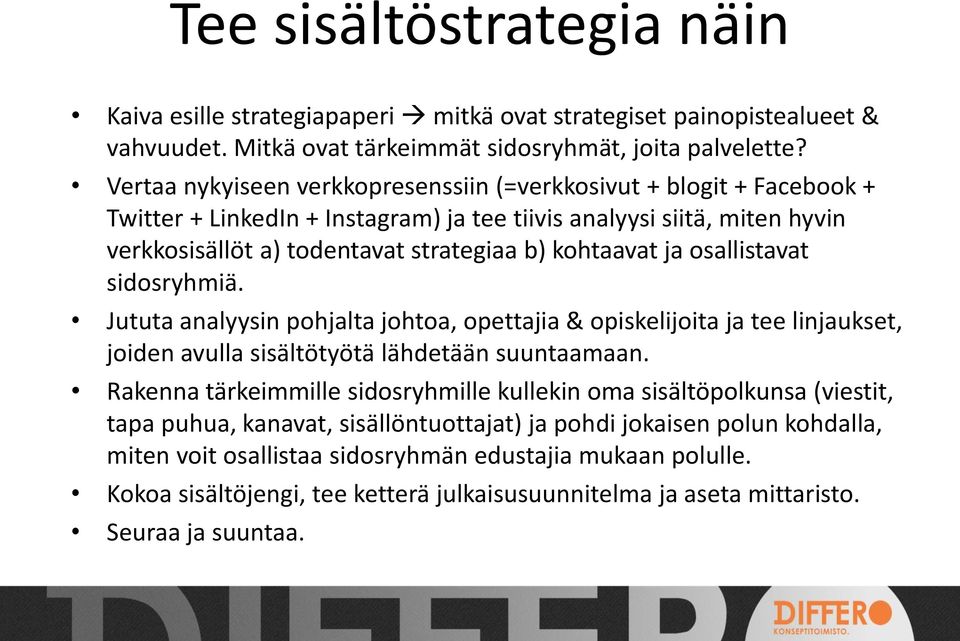 ja osallistavat sidosryhmiä. Jututa analyysin pohjalta johtoa, opettajia & opiskelijoita ja tee linjaukset, joiden avulla sisältötyötä lähdetään suuntaamaan.