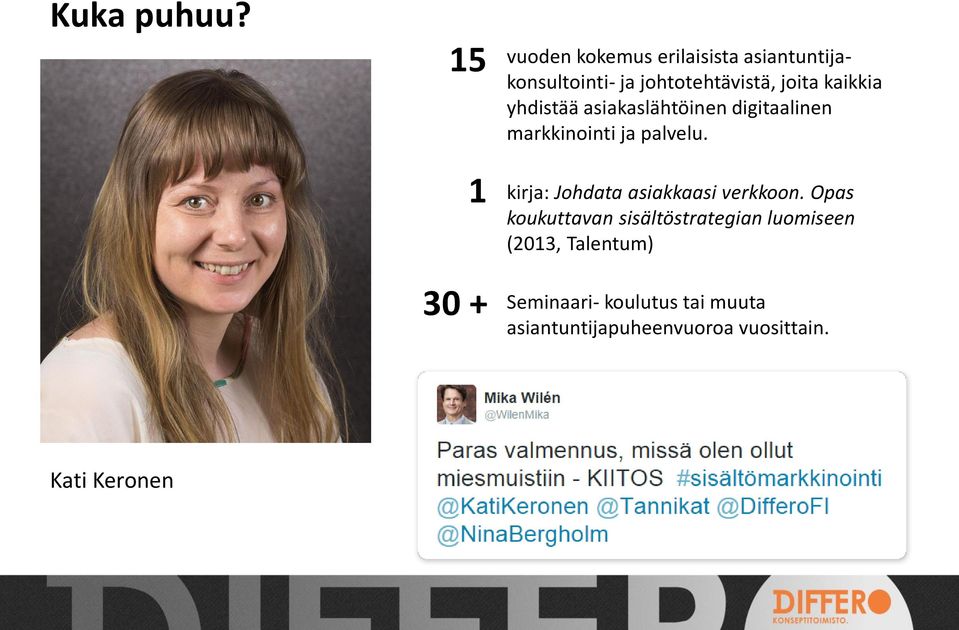 kaikkia yhdistää asiakaslähtöinen digitaalinen markkinointi ja palvelu.