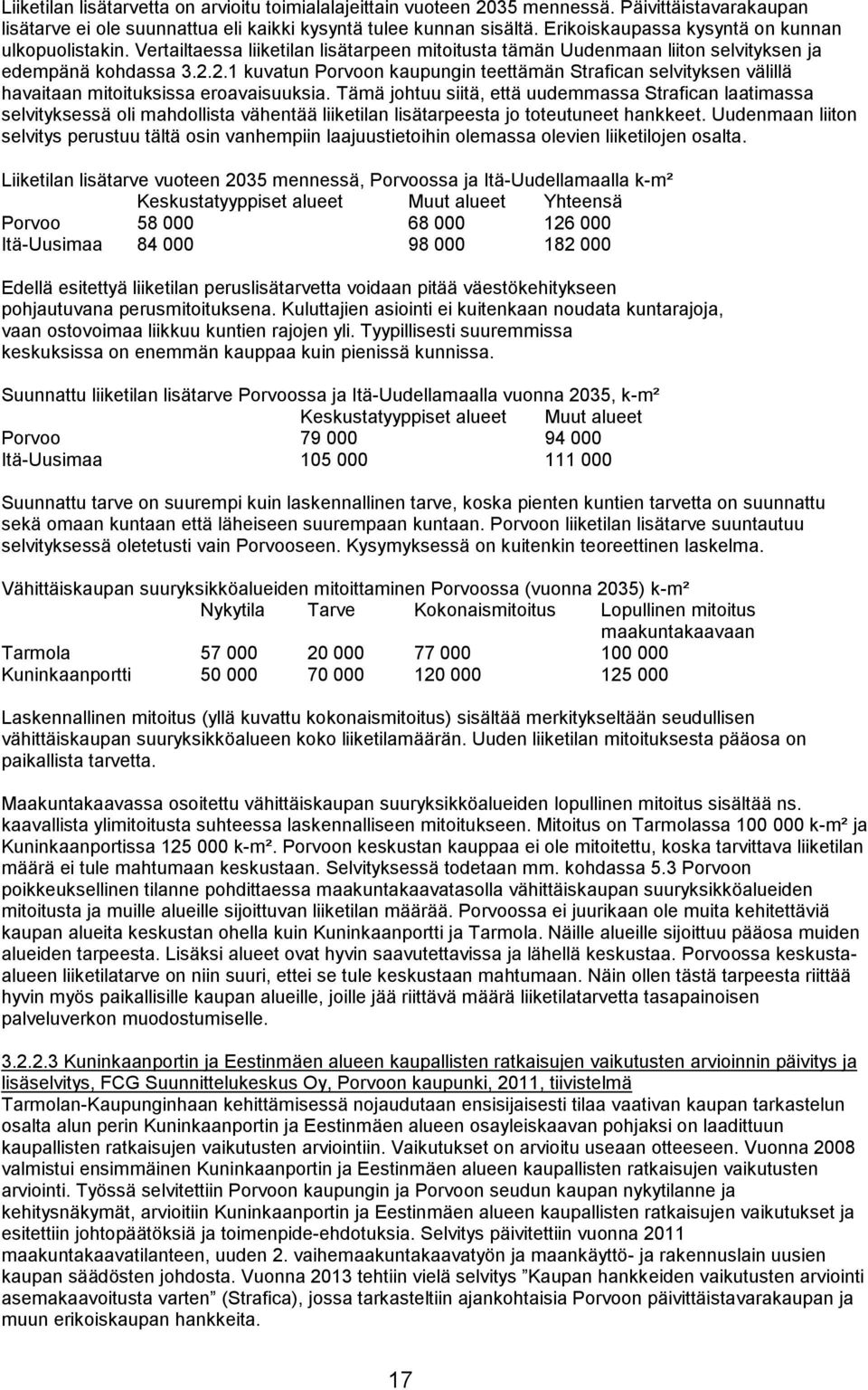 2.1 kuvatun Porvoon kaupungin teettämän Strafican selvityksen välillä havaitaan mitoituksissa eroavaisuuksia.