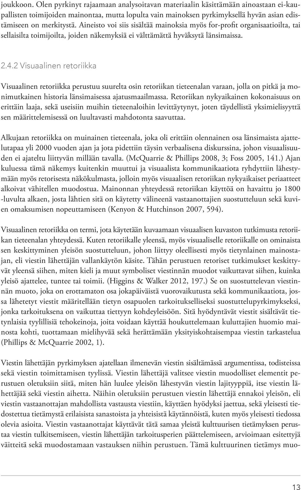 Aineisto voi siis sisältää mainoksia myös for-profit organisaatioilta, tai sellaisilta toimijoilta, joiden näkemyksiä ei välttämättä hyväksytä länsimaissa. 2.4.