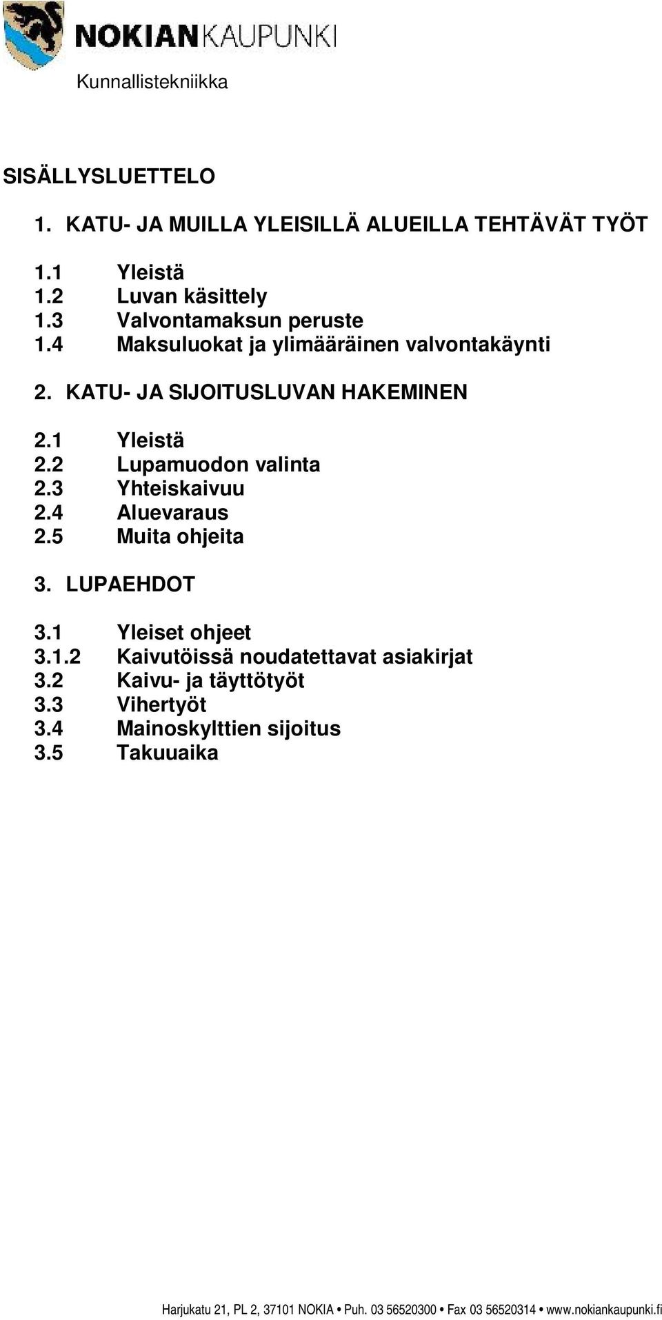 1 Yleistä 2.2 Lupamuodon valinta 2.3 Yhteiskaivuu 2.4 Aluevaraus 2.5 Muita ohjeita 3. LUPAEHDOT 3.