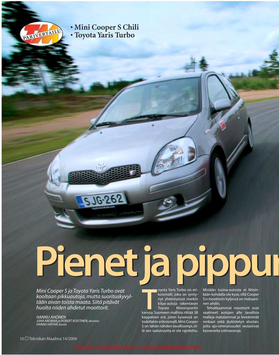 HANNU AHONEN JUHA AROMAA ja ROBERT KOISTINEN, avustus HANNU HÄYHÄ, kuvat 10 Tekniikan Maailma 14/04 Toyota Yaris Turbo on erikoismalli, joka on syntynyt yhteistyössä merkin kilpa-autoja rakentavan