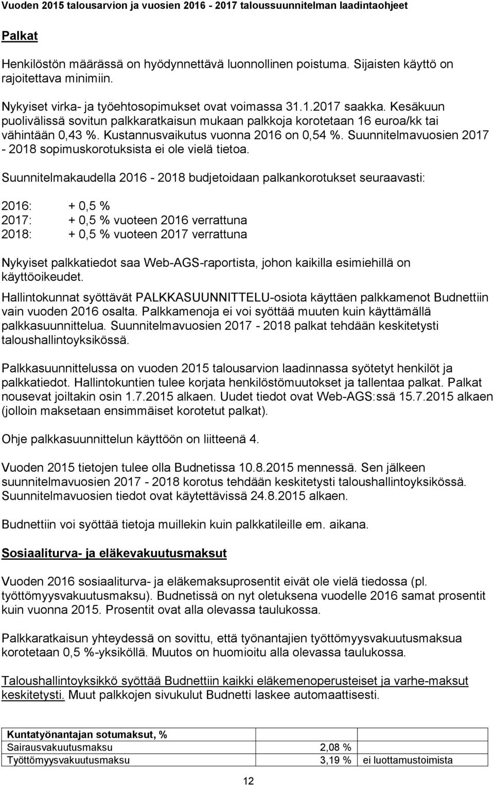 Suunnitelmavuosien 2017-2018 sopimuskorotuksista ei ole vielä tietoa.