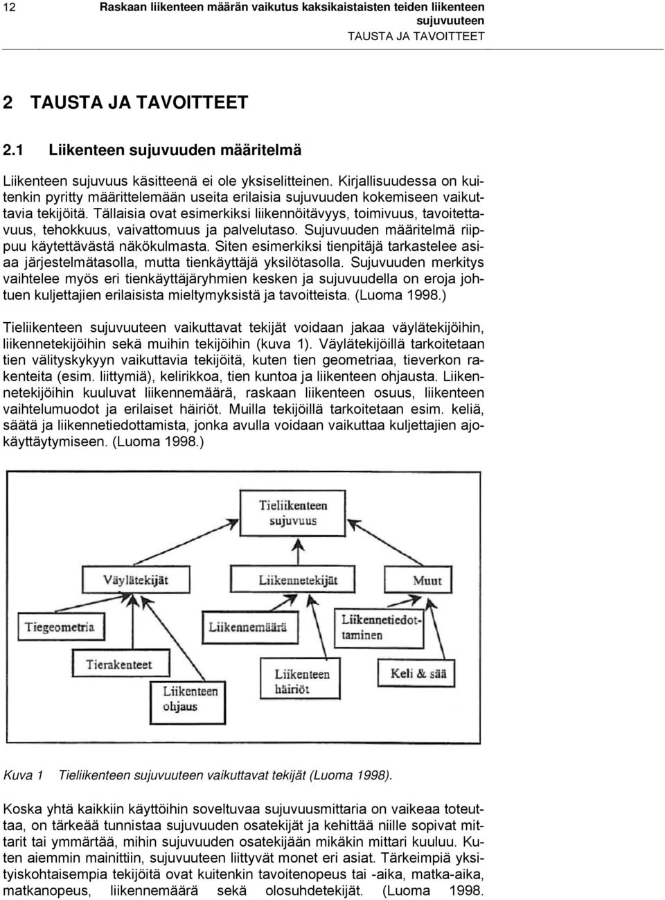 Kirjallisuudessa on kuitenkin pyritty määrittelemään useita erilaisia sujuvuuden kokemiseen vaikuttavia tekijöitä.