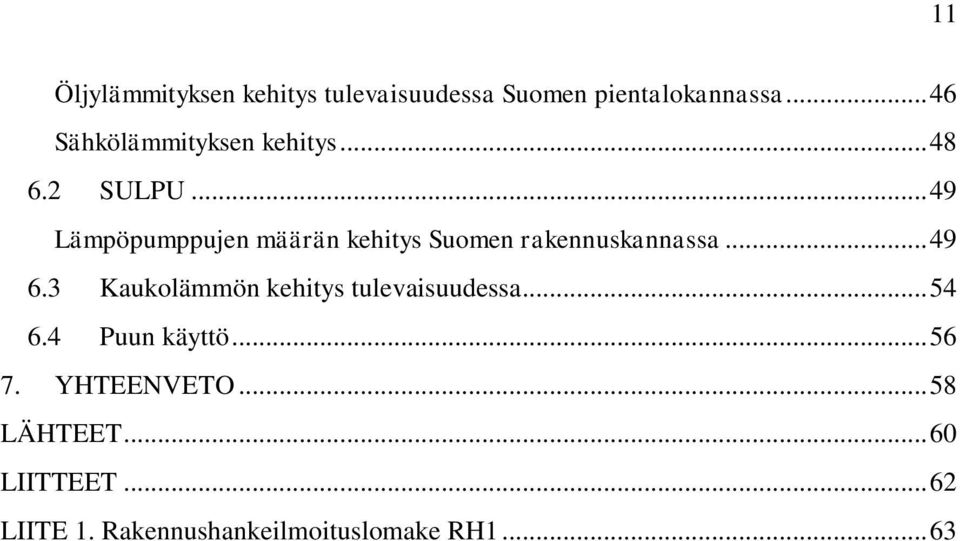 .. 49 Lämpöpumppujen määrän kehitys Suomen rakennuskannassa... 49 6.