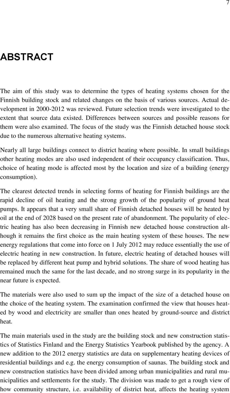 Differences between sources and possible reasons for them were also examined. The focus of the study was the Finnish detached house stock due to the numerous alternative heating systems.