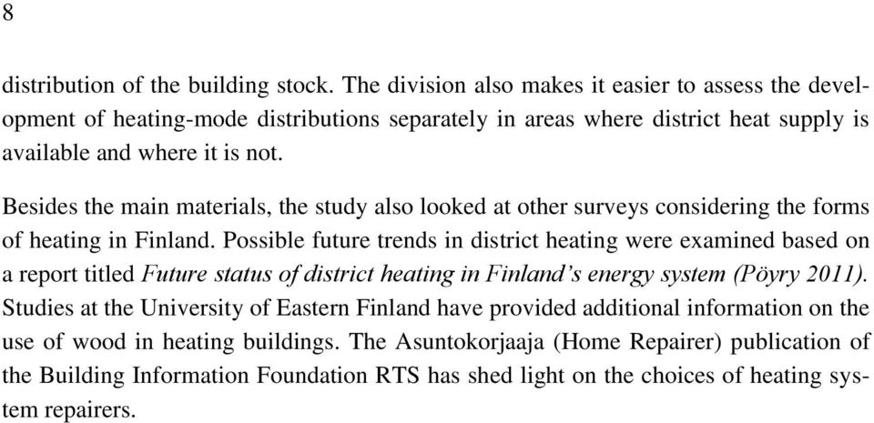 Besides the main materials, the study also looked at other surveys considering the forms of heating in Finland.