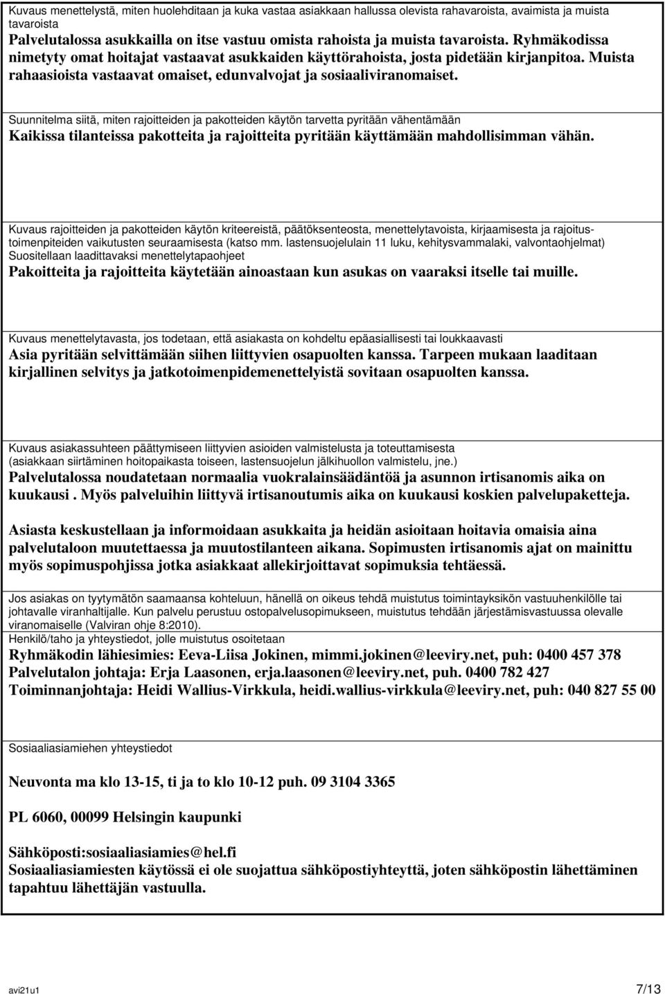 Suunnitelma siitä, miten rajoitteiden ja pakotteiden käytön tarvetta pyritään vähentämään Kaikissa tilanteissa pakotteita ja rajoitteita pyritään käyttämään mahdollisimman vähän.