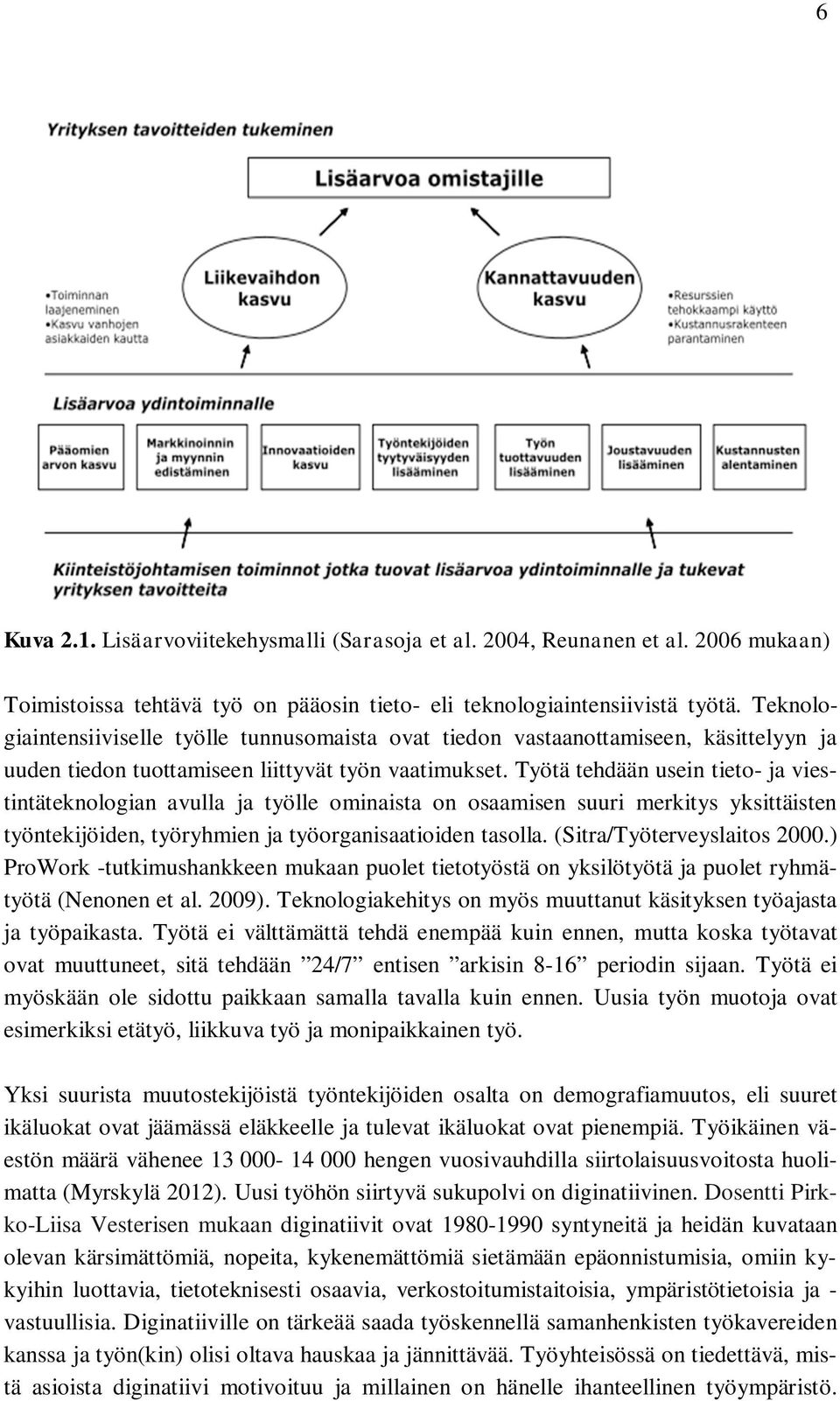 Työtä tehdään usein tieto- ja viestintäteknologian avulla ja työlle ominaista on osaamisen suuri merkitys yksittäisten työntekijöiden, työryhmien ja työorganisaatioiden tasolla.