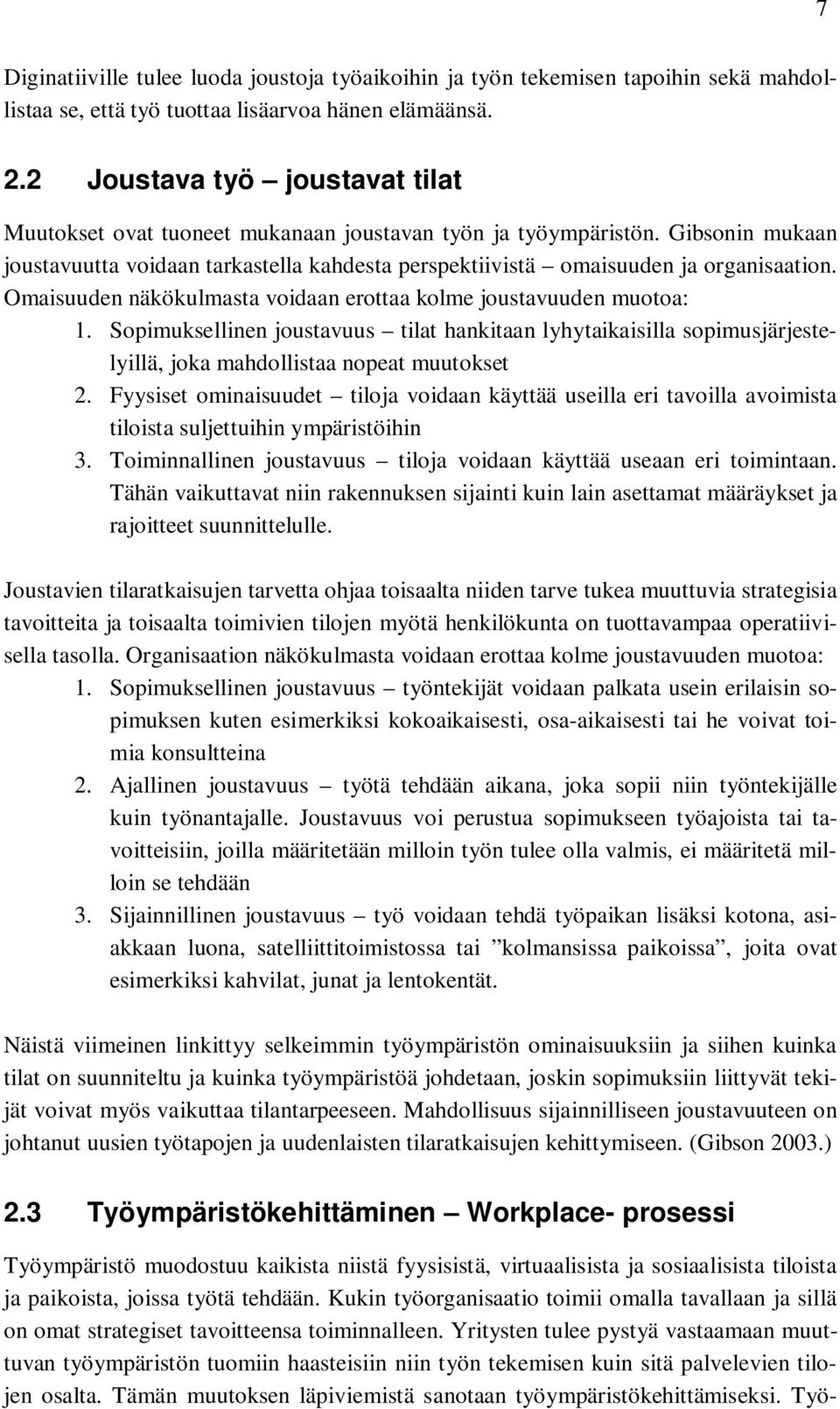 Omaisuuden näkökulmasta voidaan erottaa kolme joustavuuden muotoa: 1. Sopimuksellinen joustavuus tilat hankitaan lyhytaikaisilla sopimusjärjestelyillä, joka mahdollistaa nopeat muutokset 2.