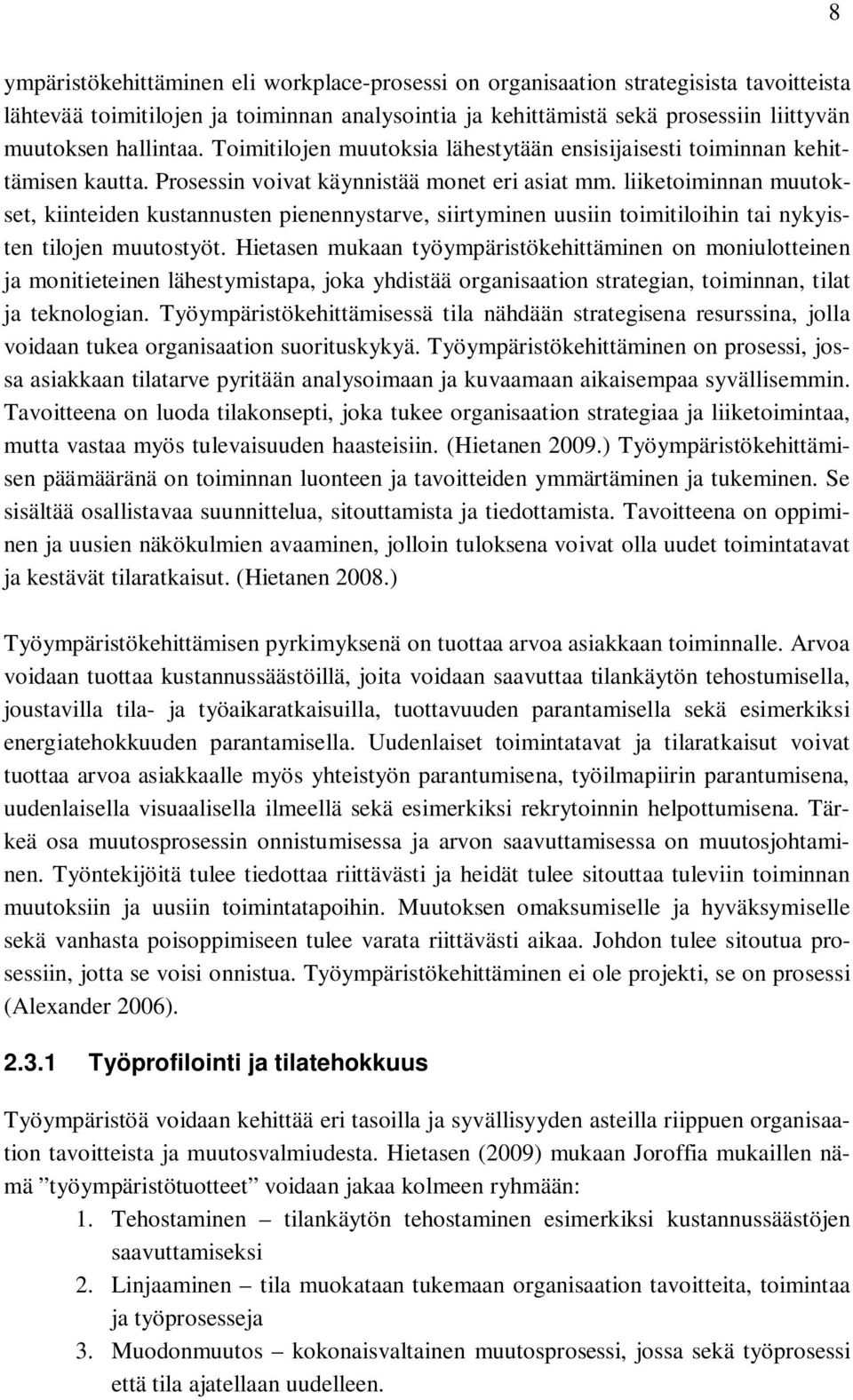 liiketoiminnan muutokset, kiinteiden kustannusten pienennystarve, siirtyminen uusiin toimitiloihin tai nykyisten tilojen muutostyöt.