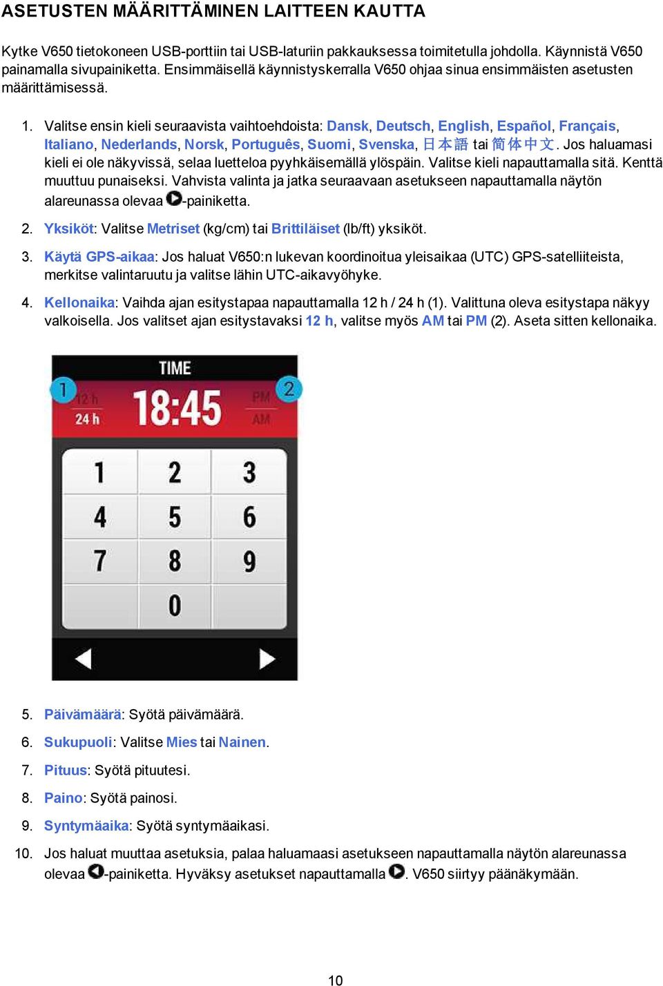 Valitse ensin kieli seuraavista vaihtoehdoista: Dansk, Deutsch, English, Español, Français, Italiano, Nederlands, Norsk, Português, Suomi, Svenska, 日 本 語 tai 简 体 中 文.