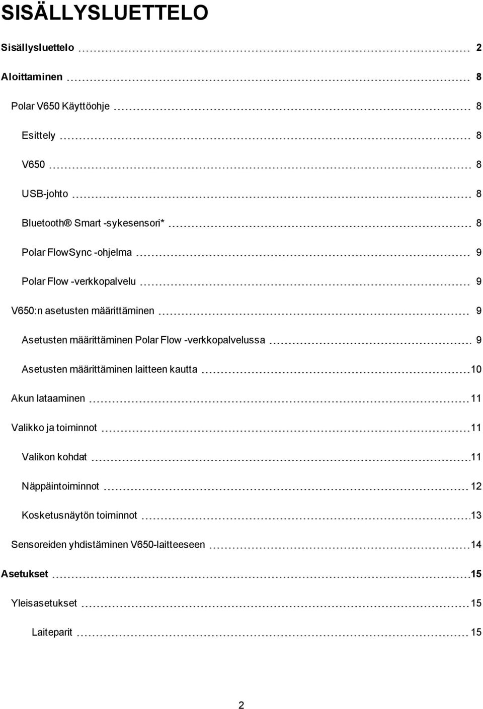 Polar Flow -verkkopalvelussa 9 Asetusten määrittäminen laitteen kautta 10 Akun lataaminen 11 Valikko ja toiminnot 11 Valikon