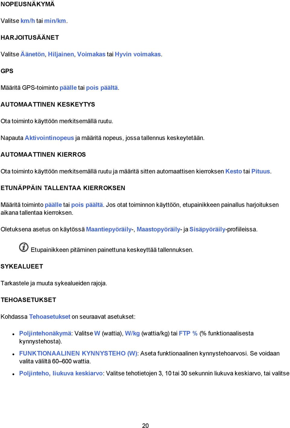 AUTOMAATTINEN KIERROS Ota toiminto käyttöön merkitsemällä ruutu ja määritä sitten automaattisen kierroksen Kesto tai Pituus. ETUNÄPPÄIN TALLENTAA KIERROKSEN Määritä toiminto päälle tai pois päältä.