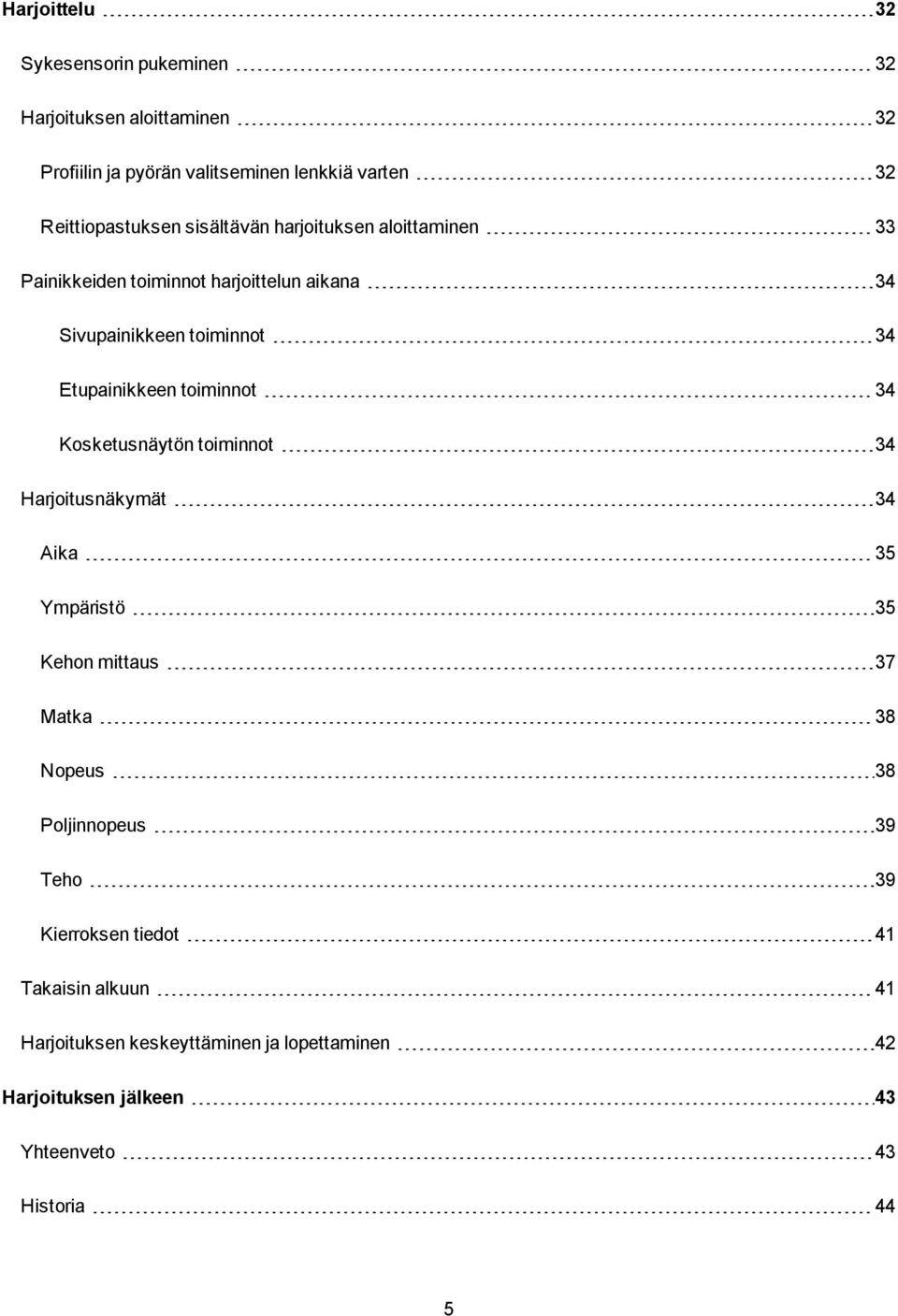 Etupainikkeen toiminnot 34 Kosketusnäytön toiminnot 34 Harjoitusnäkymät 34 Aika 35 Ympäristö 35 Kehon mittaus 37 Matka 38 Nopeus 38