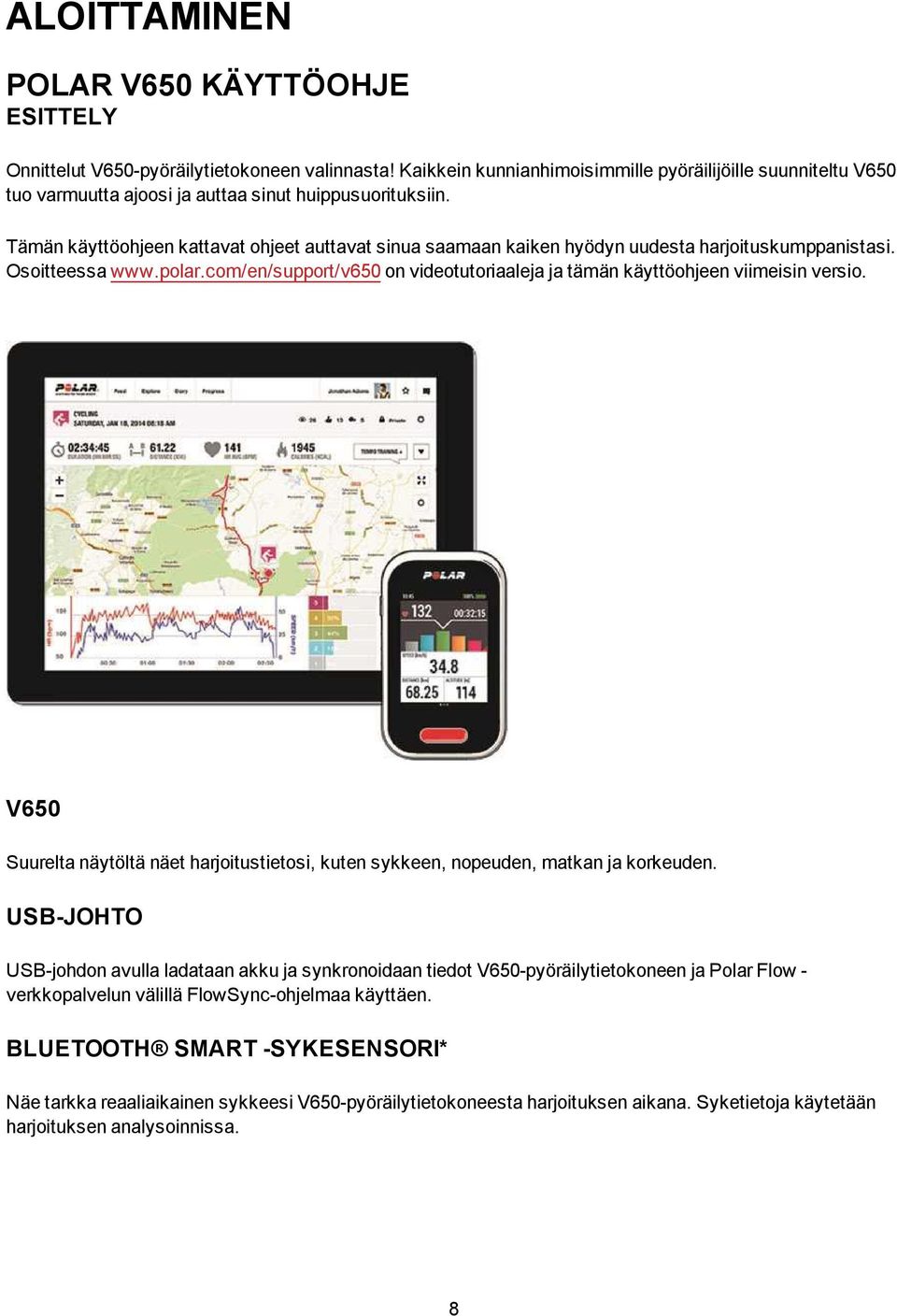 Tämän käyttöohjeen kattavat ohjeet auttavat sinua saamaan kaiken hyödyn uudesta harjoituskumppanistasi. Osoitteessa www.polar.