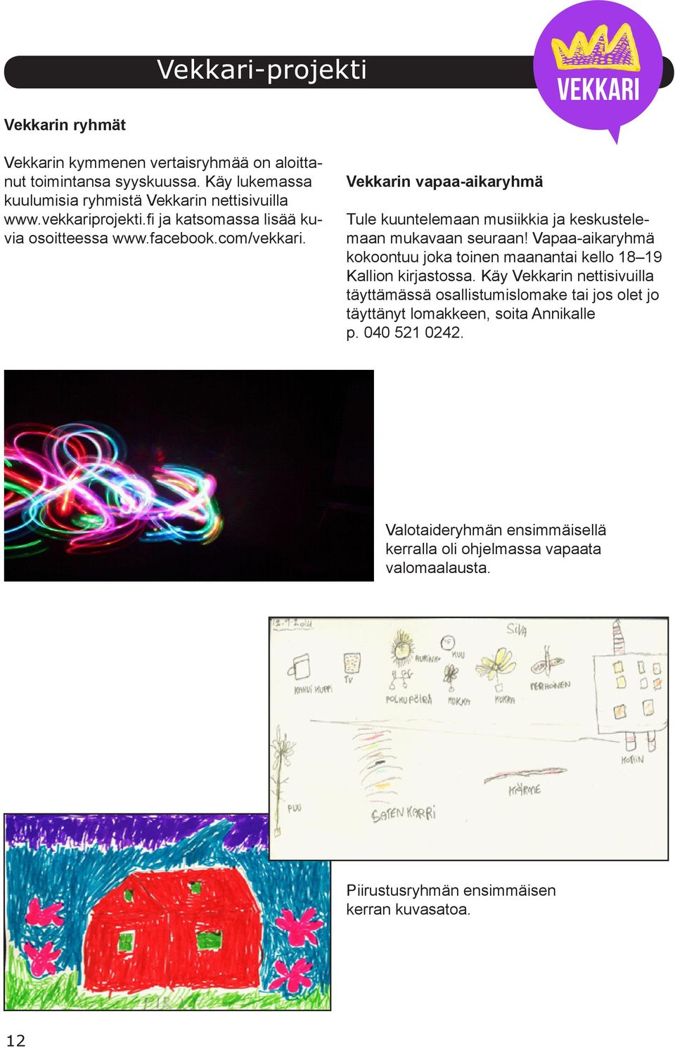 Vekkarin vapaa-aikaryhmä Tule kuuntelemaan musiikkia ja keskustelemaan mukavaan seuraan!