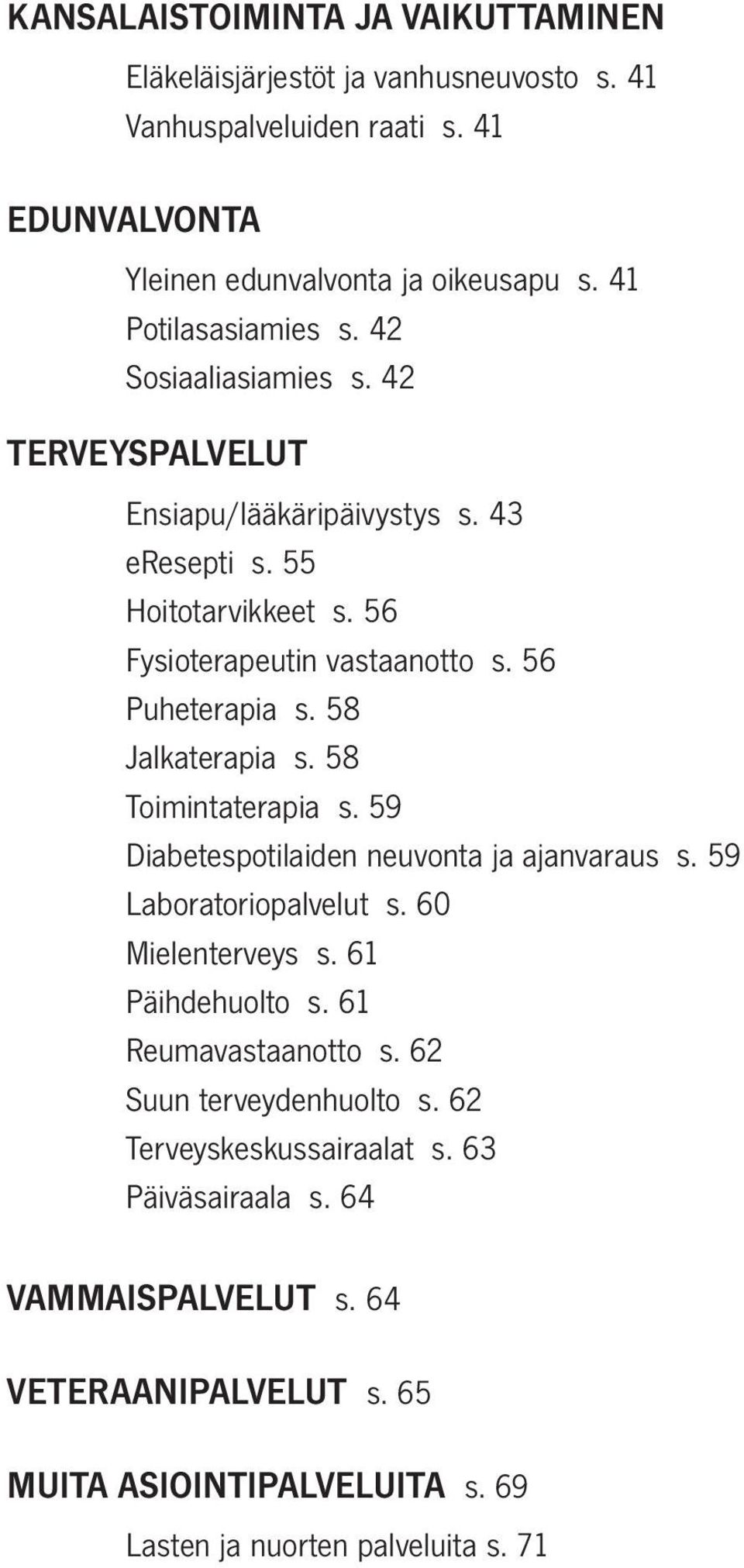 56 Puheterapia s. 58 Jalkaterapia s. 58 Toimintaterapia s. 59 Diabetespotilaiden neuvonta ja ajanvaraus s. 59 Laboratoriopalvelut s. 60 Mielenterveys s. 61 Päihdehuolto s.
