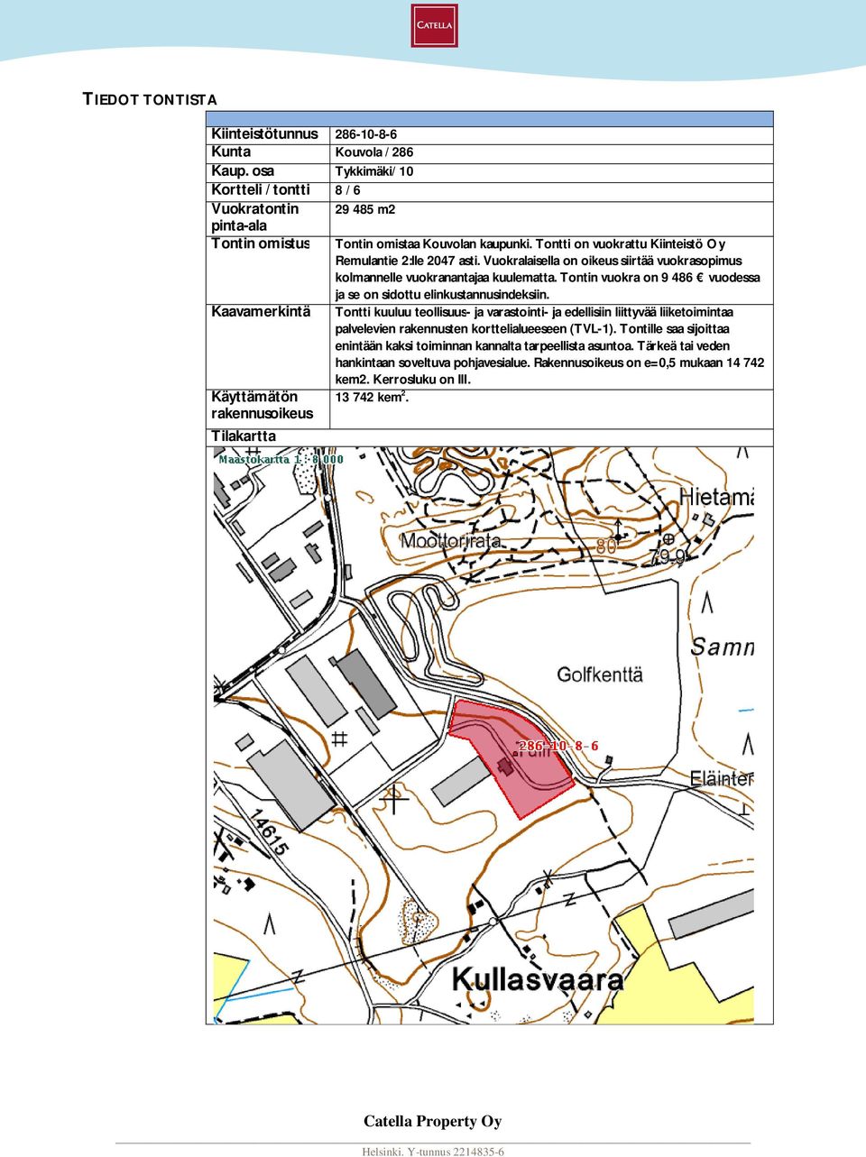 Tontti on vuokrattu Kiinteistö Oy Remulantie 2:lle 2047 asti. Vuokralaisella on oikeus siirtää vuokrasopimus kolmannelle vuokranantajaa kuulematta.