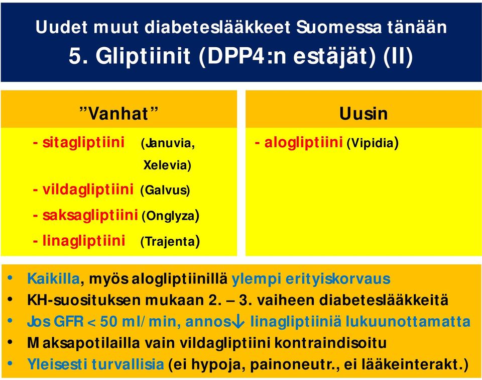 (Galvus) - saksagliptiini (Onglyza) - linagliptiini (Trajenta) Kaikilla, myös alogliptiinillä ylempi erityiskorvaus