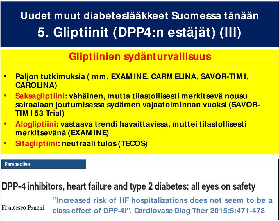 vajaatoiminnan vuoksi (SAVOR- TIMI 53 Trial) Alogliptiini: vastaava trendi havaittavissa, muttei tilastollisesti merkitsevänä (EXAMINE)