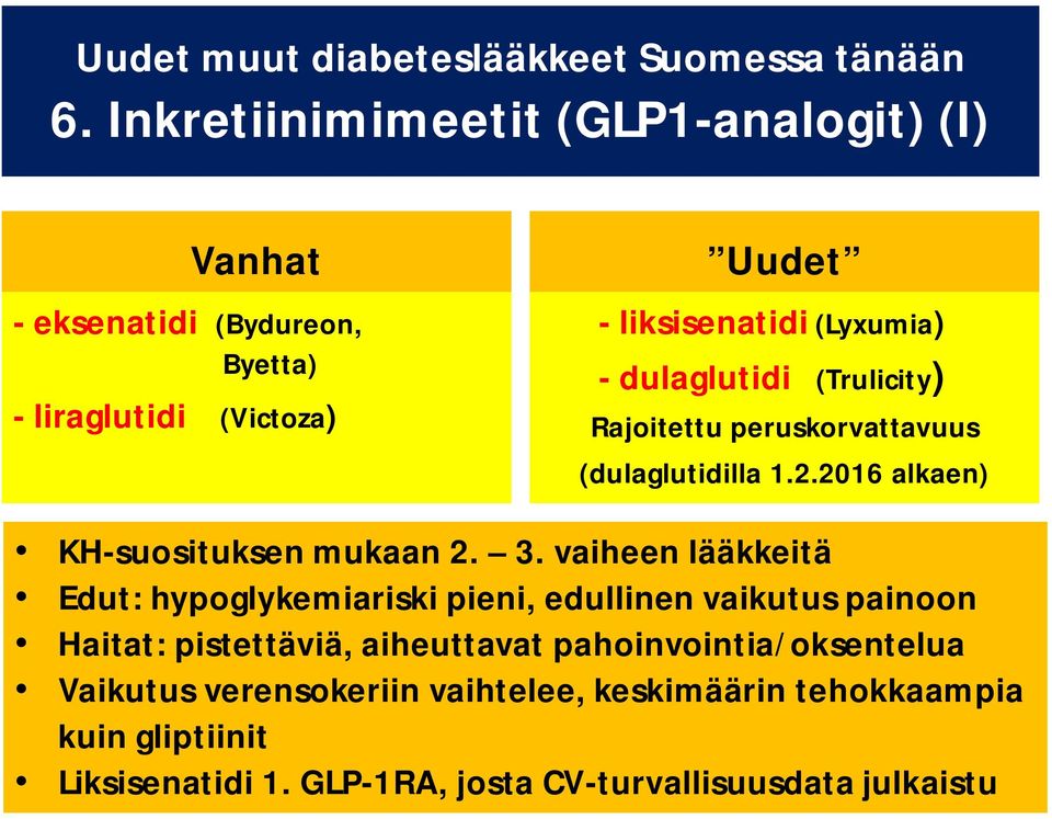 dulaglutidi (Trulicity) Rajoitettu peruskorvattavuus (dulaglutidilla 1.2.2016 alkaen) KH-suosituksen mukaan 2. 3.