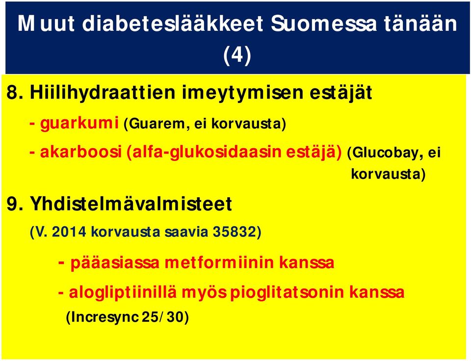 (alfa-glukosidaasin estäjä) (Glucobay, ei korvausta) 9. Yhdistelmävalmisteet (V.