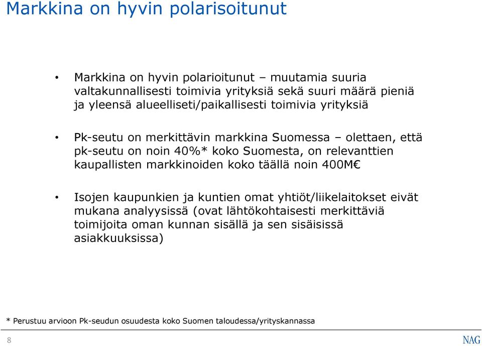 relevanttien kaupallisten markkinoiden koko täällä noin 400M Isojen kaupunkien ja kuntien omat yhtiöt/liikelaitokset eivät mukana analyysissä (ovat