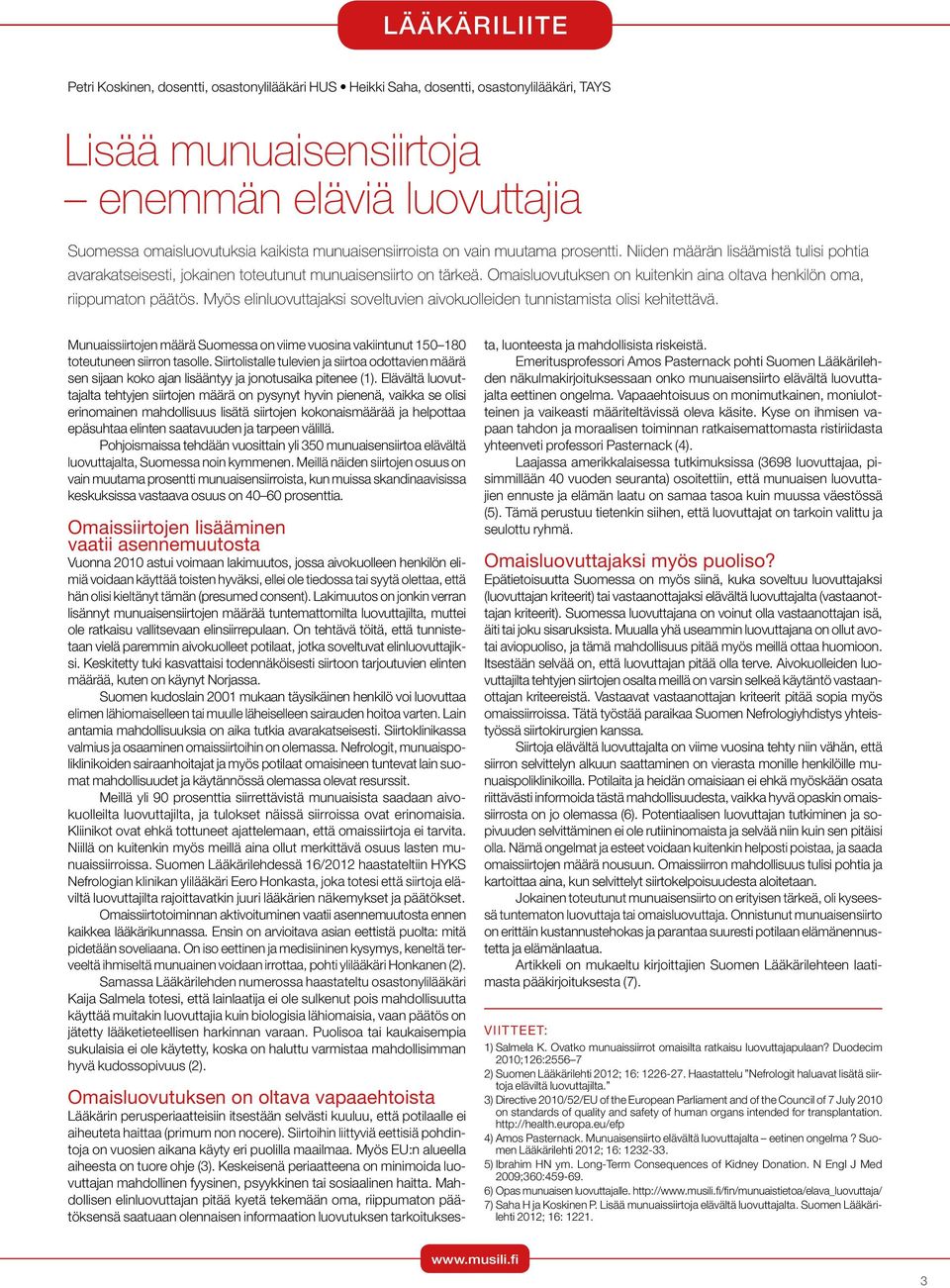 Keskeisenä periaatteena on minimoida luovuttajan mahdollinen fyysinen, psyykkinen tai sosiaalinen haitta.