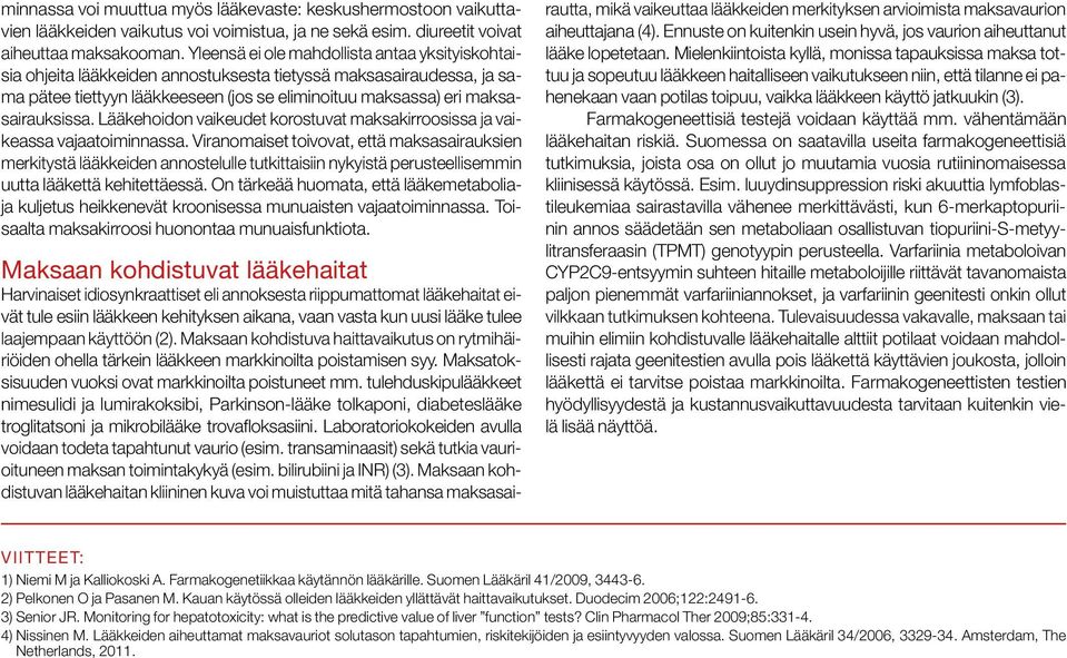 Lääkehoidon vaikeudet korostuvat maksakirroosissa ja vaikeassa vajaatoiminnassa.