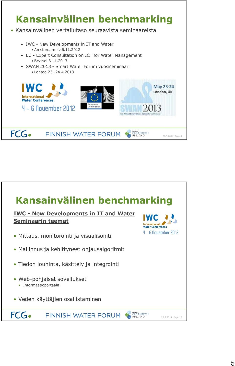 2014 Page 9 Kansainvälinen benchmarking IWC - New Developments in IT and Water Seminaarin teemat Mittaus, monitorointi ja visualisointi Mallinnus ja