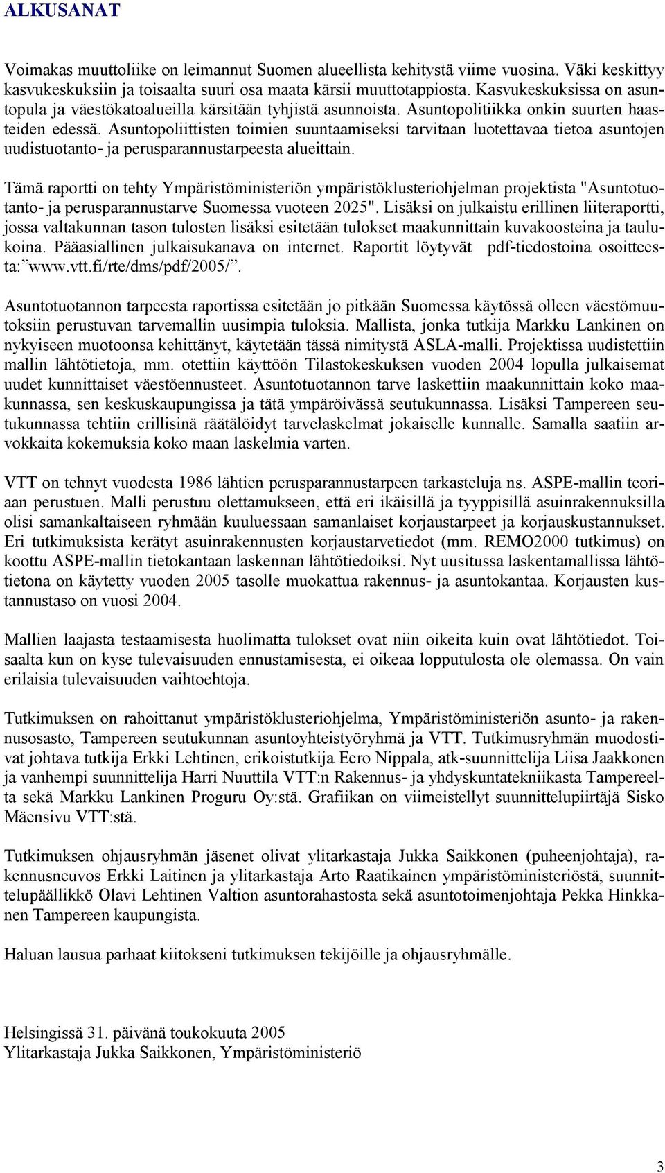 Asuntopoliittisten toimien suuntaamiseksi tarvitaan luotettavaa tietoa asuntojen uudistuotanto- ja perusparannustarpeesta alueittain.