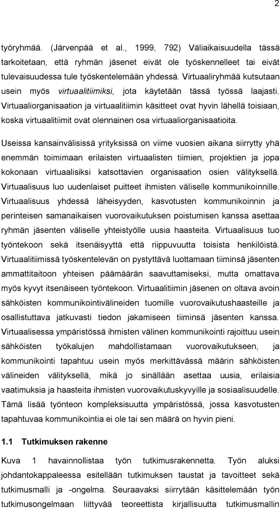 Virtuaaliorganisaation ja virtuaalitiimin käsitteet ovat hyvin lähellä toisiaan, koska virtuaalitiimit ovat olennainen osa virtuaaliorganisaatioita.